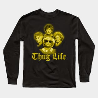 Golden Girls Thug Life Long Sleeve T-Shirt